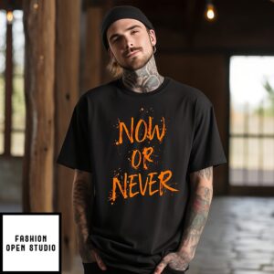 Now Or Never T-Shirt