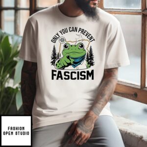 Only You Can Prevent Fascism Portland Frog Protest T-Shirt