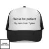 Please Be Patient My Mom Took Tylenol Trucker Cap