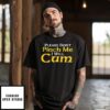 Please Don’t Pinch Me I Will Cum 2025 T-Shirt