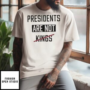 Presidents Are Not Kings T-Shirt