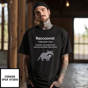 Raccoonist A Person Who Believes That Raccoons Are Better Than People T-Shirt