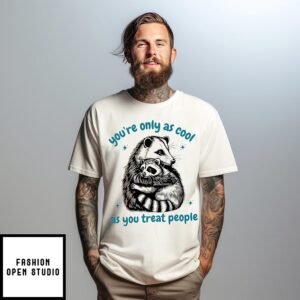 Racoon and Possum you’re only as cool as you treat people T-Shirt
