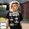 Should I Call In Sick T-Shirt