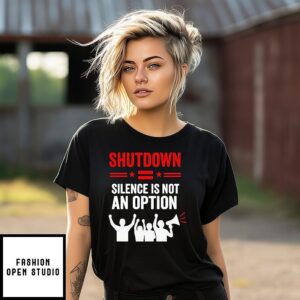 Shutdown Silence Is Not An Option T-Shirt
