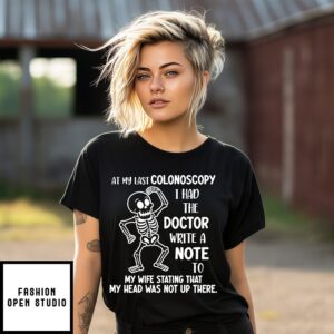 Skeleton At My Last Colonoscopy I Had The Doctor Write A Note T-Shirt