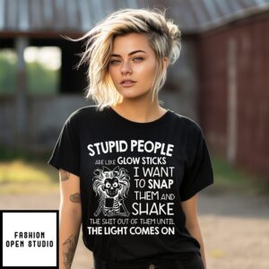 Skeleton Stupid People Are Like Glow Sticks I Want To Snap Them T-Shirt