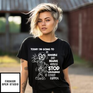 Skeleton Today I’m Going To Be Sensible And Behave Myself T-Shirt