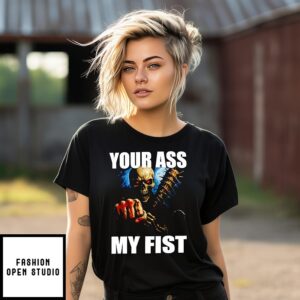 Skeleton Your Ass My Fist T-Shirt
