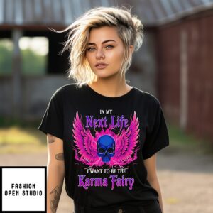 Skull In My Next Life I Want To Be The Karma Fairy T-Shirt