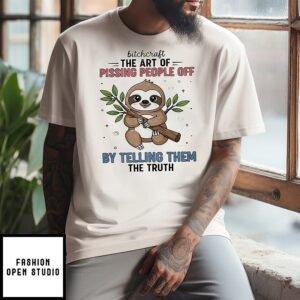 Sloth Bitchcraft The Art Of Pissing People Off By Telling Them The Truth T-Shirt