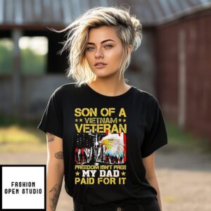 Son Of Vietnam Veteran Freedom Isn’t Free My Dad Paid For It T-Shirt