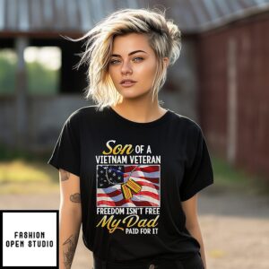 Son Of Vietnam Veteran Freedom Isn’t Free My Dad Paid For It USA Flag T-Shirt