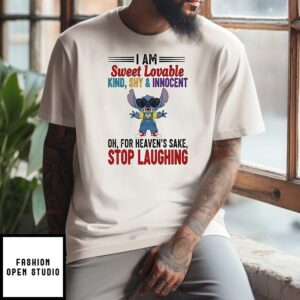 Stitch I Am Sweet Lovable Kind Shy And Innocent Oh For Heaven’s Sake Stop Laughing T-Shirt