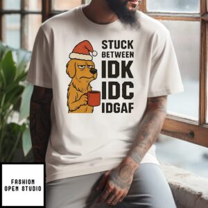 Stuck Between Idk Idc And Idgaf Golden Dog Chrismas T-Shirt