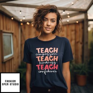 Teach Compassion Teach Kindness Teach Confidence T-Shirt