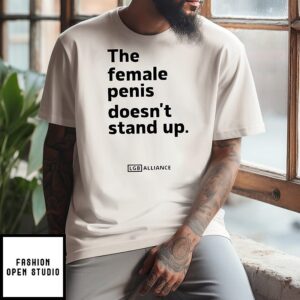 The Female Penis Doesn’t Stand Up T-Shirt