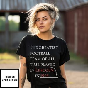 The Greatest Football Team Of All Time Played In Lincoln In 1995 T-Shirt