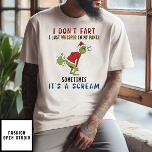 The Grinch I Don’t Fart I Just Whisper In My Pants Zzzt Poof Sometimes It’s A Scream T-Shirt