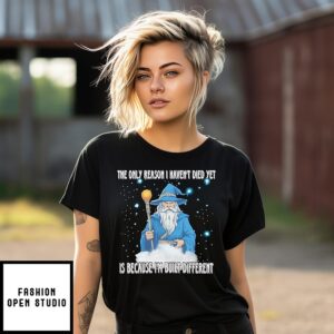The Only Reason I Haven’t Died Yet Is Because I’m Built Different Wizard T-Shirt