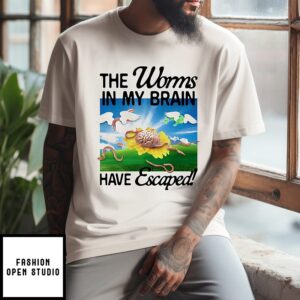The Worms In My Brain Have Escaped T-Shirt