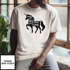 There Is No Such Thing As Trans Unicorn T-Shirt