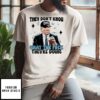 They Don’t Know What The F They’re Doing Trump Maga T-Shirt