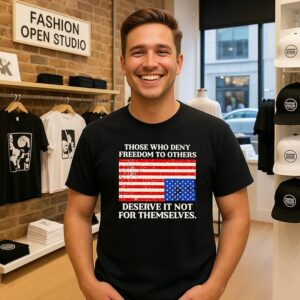 Those Who Deny Freedom To Others Deserve It Not For Themselves USA Flag T-Shirt