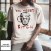 Trump You Missed Bitch Anti Trump No Kings T-Shirt