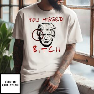 Trump You Missed Bitch Anti Trump No Kings T-Shirt
