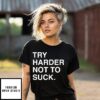 Try Harder Not To Suck Chicago Cubs T-Shirt