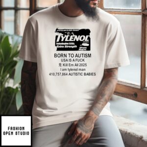 Tylenol Born To Autism USA Is A Fuck 2025 T-Shirt