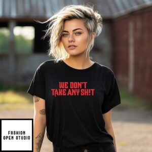 We Don’t Take Any Shit Tampa Bay Buccaneers T-Shirt