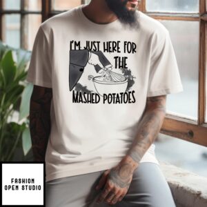 Witch I’M Just Here For The Mashed Potatoes T-Shirt