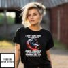 Wolf I Don’t Care What Anyone Says Good People Get Tired T-Shirt