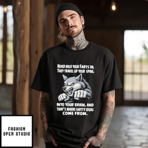 Wolf Never Hold Your Farts In They Travel Up Your Spine Into Your Brain T-Shirt