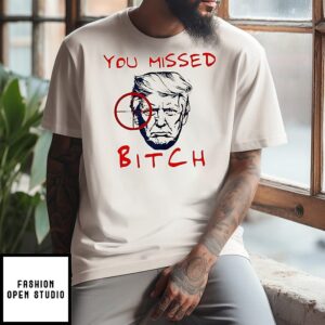 You Missed Bitch Trump No King T-Shirt