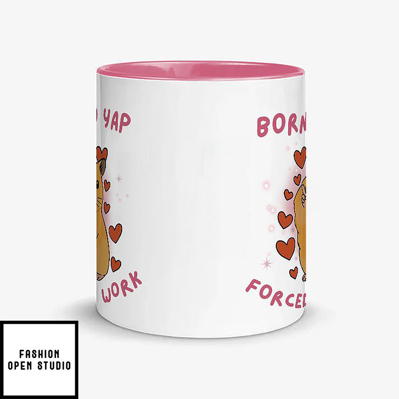 Born To Yap Forced To Work Mug