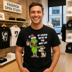 Grinch And Max Of Course We’re On The Nice List Christmas T-Shirt
