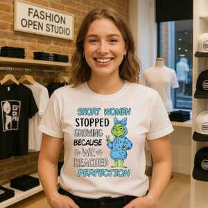 Grinch Short Women Stopped Growing Because We Reached Perfection T-Shirt