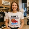 I Don’t Care If People Talk Shit About Me I Was Raised To Flush Shit Down The Toilet Not Play With It T-Shirt
