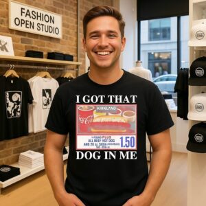 I Got That Dog In Me Kirkland All Beef Hot Dog And 20 Oz Soda With Refill T-Shirt