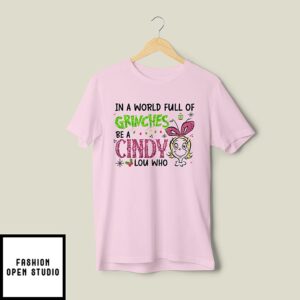 In A World Full Of Grinches Be A Cindy Lou Who Glitter Grinch Christmas T-Shirt
