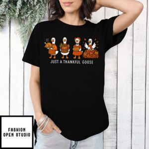 Just A Thankful Goose T-Shirt