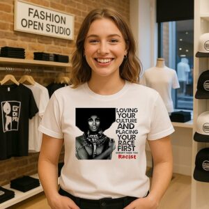 Loving Your Culture And Placing Your Race First T-Shirt