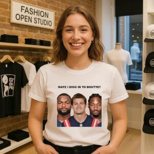 Maye I Digg In Yo Boutte New England Football Funny T-Shirt