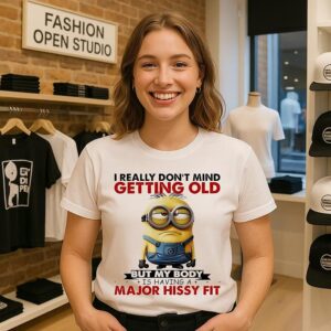 Minion I Really Don’t Mind Getting Old But My Body Is Having A Major Hissy Fit T-Shirt