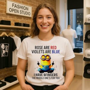 Minion Rose Are Red Violets Are Blue I Have 5 Fingers The Middle One’s For You T-Shirt