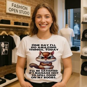 Squirrel One Day I’ll Do Amazing Things Today I’ll Be Satisfied T-Shirt