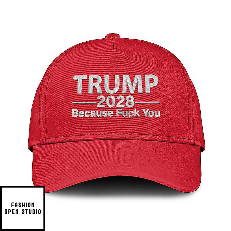 Trump 2028 Because Fuck You Hat